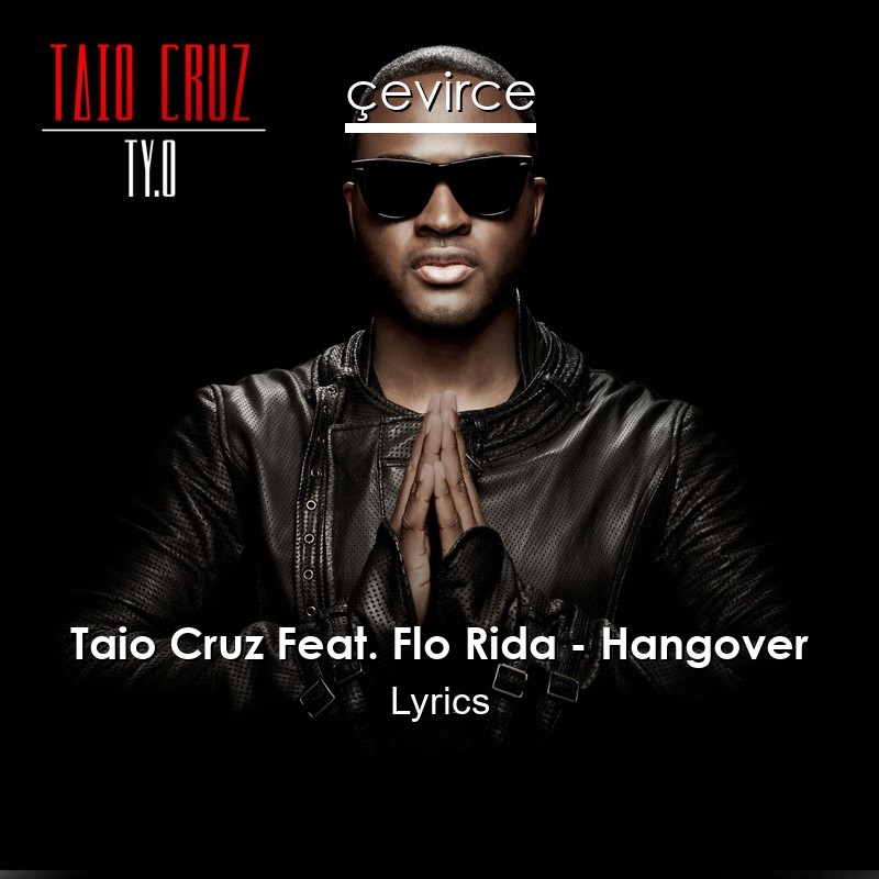 Taio Cruz Feat. Flo Rida – Hangover Lyrics