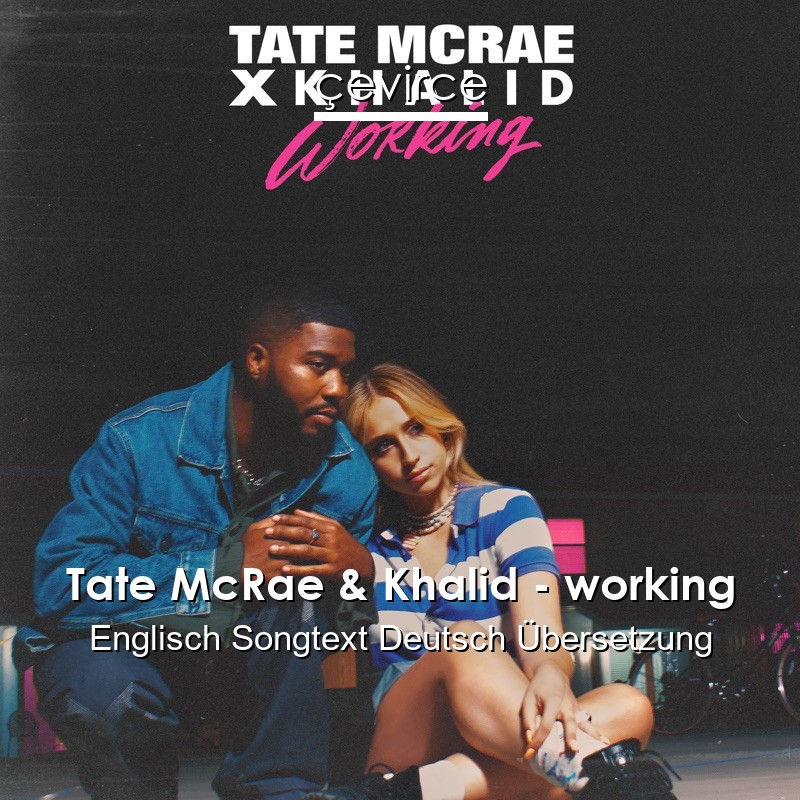 Tate McRae & Khalid – working Englisch Songtext Deutsch Übersetzung