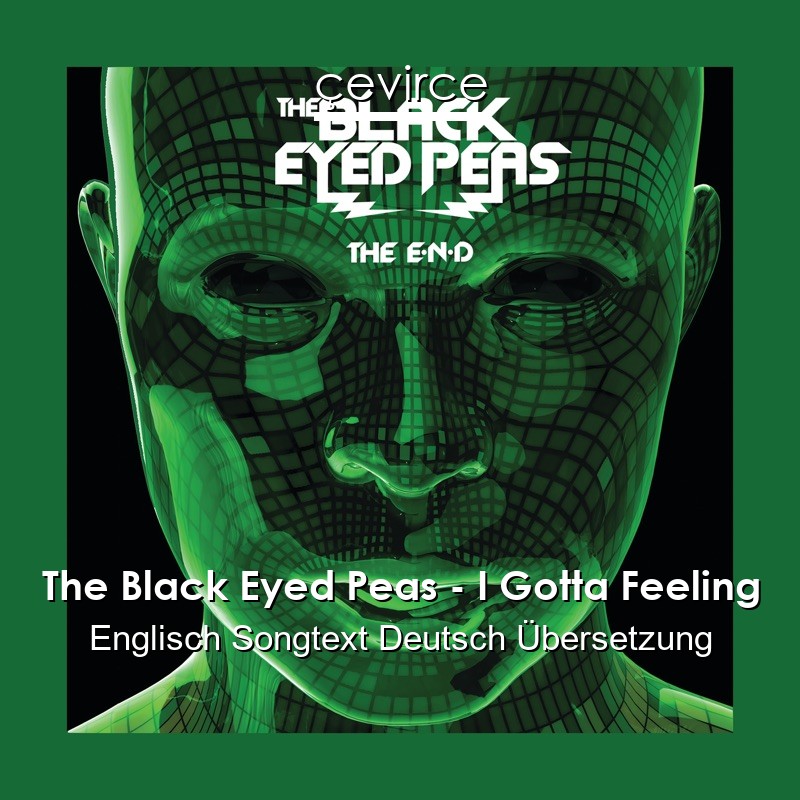 The Black Eyed Peas – I Gotta Feeling Englisch Songtext Deutsch Übersetzung