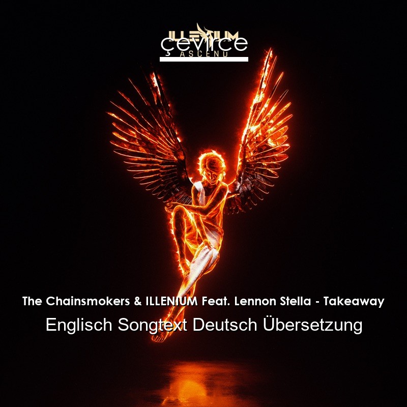 The Chainsmokers & ILLENIUM Feat. Lennon Stella – Takeaway Englisch Songtext Deutsch Übersetzung