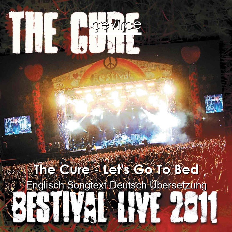 The Cure – Let’s Go To Bed Englisch Songtext Deutsch Übersetzung