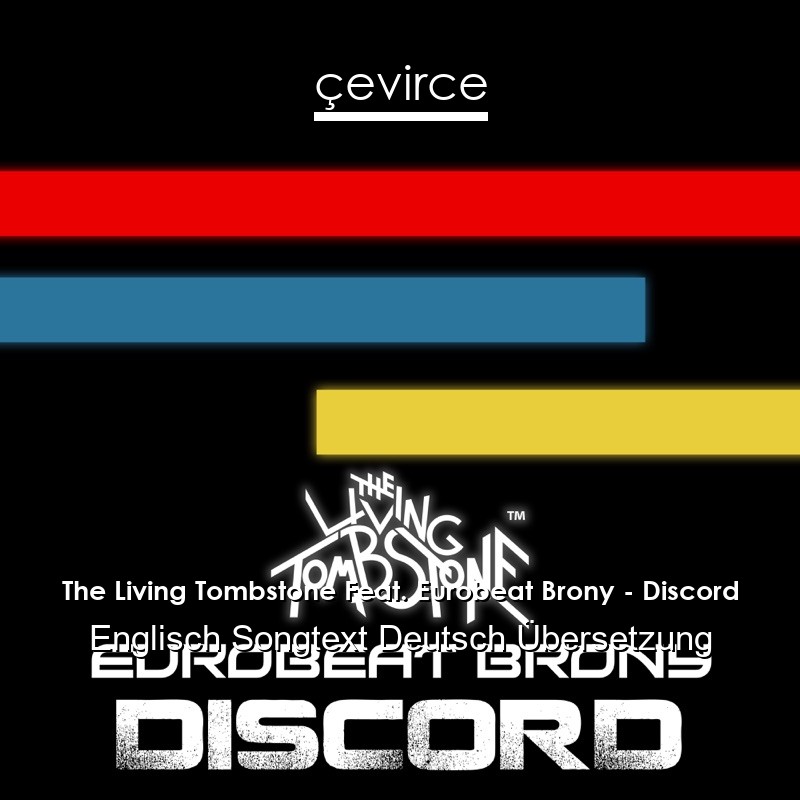 The Living Tombstone Feat. Eurobeat Brony – Discord Englisch Songtext Deutsch Übersetzung