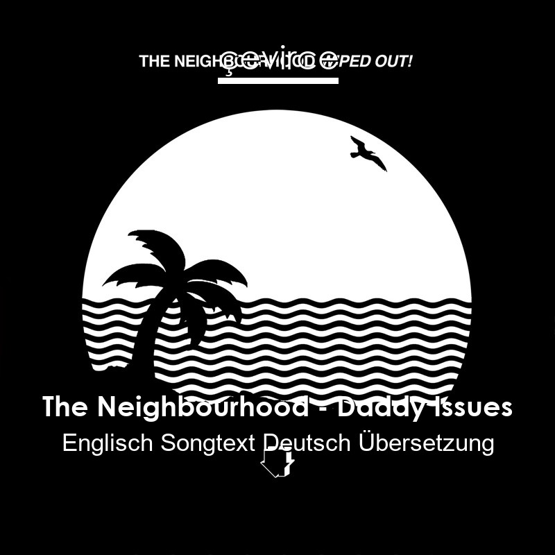 The Neighbourhood – Daddy Issues Englisch Songtext Deutsch Übersetzung