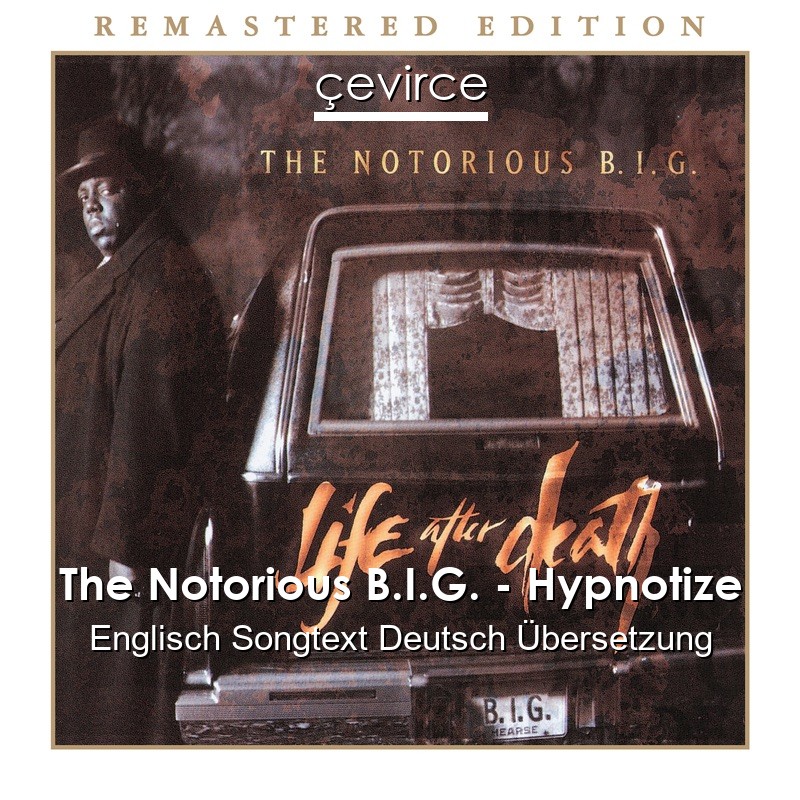 The Notorious B.I.G. – Hypnotize Englisch Songtext Deutsch Übersetzung