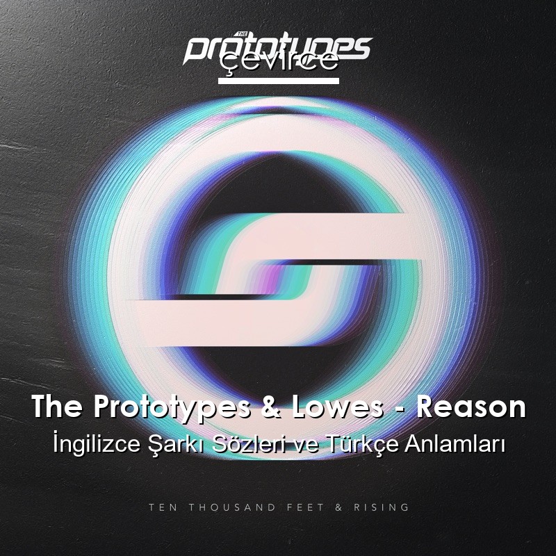 The Prototypes & Lowes – Reason İngilizce Şarkı Sözleri Türkçe Anlamları