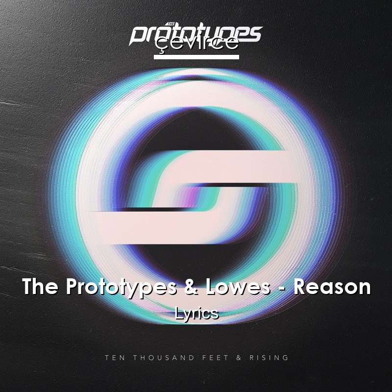 The Prototypes & Lowes – Reason Lyrics