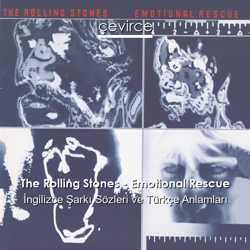 The Rolling Stones – Emotional Rescue İngilizce Şarkı Sözleri Türkçe Anlamları