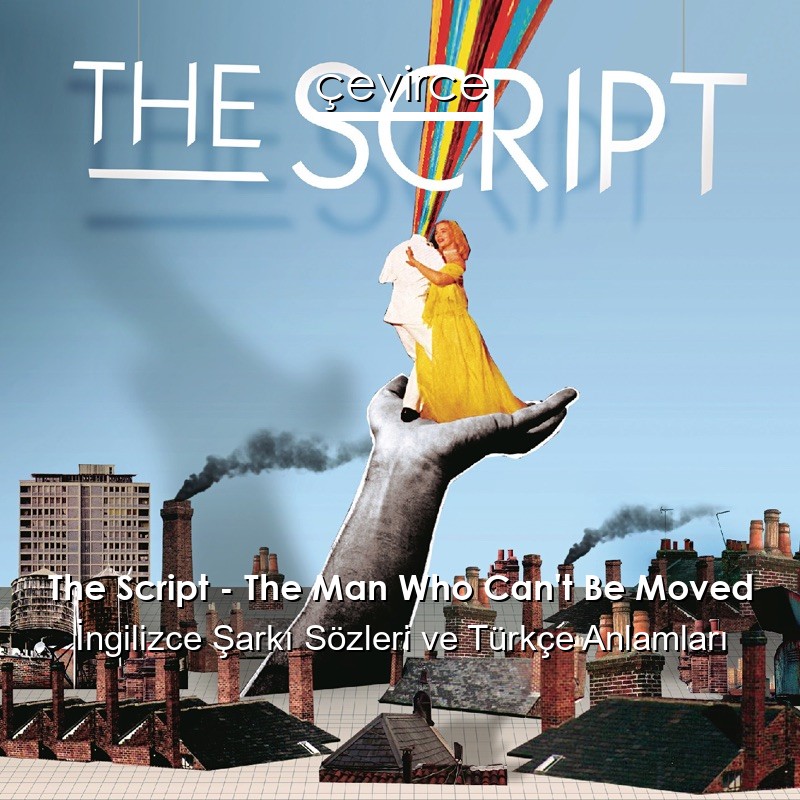 The Script – The Man Who Can’t Be Moved İngilizce Şarkı Sözleri Türkçe Anlamları