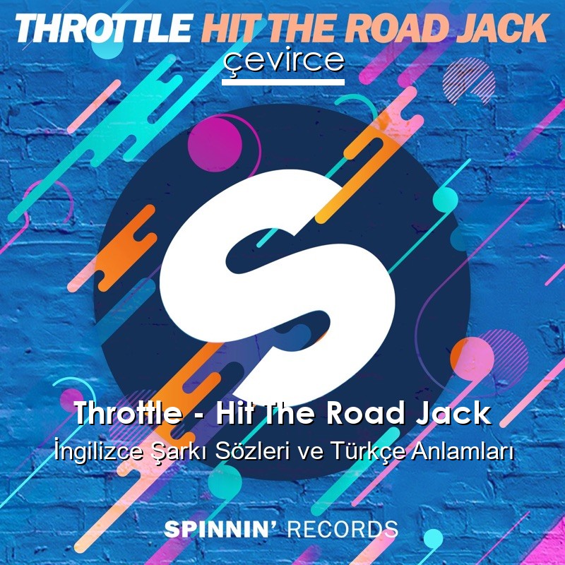 Throttle – Hit The Road Jack İngilizce Şarkı Sözleri Türkçe Anlamları