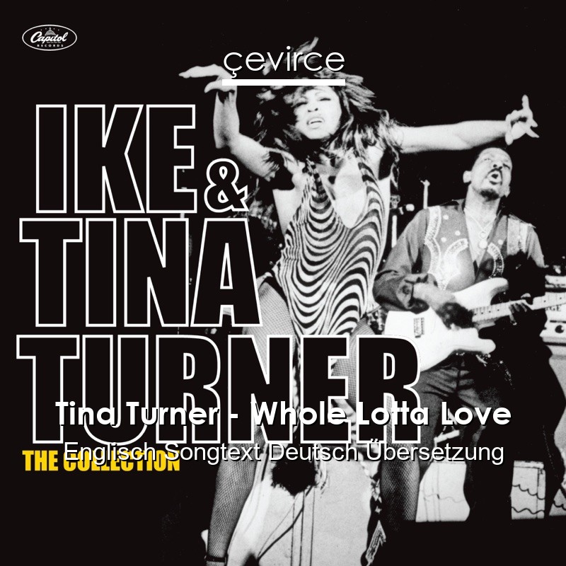 Tina Turner – Whole Lotta Love Englisch Songtext Deutsch Übersetzung