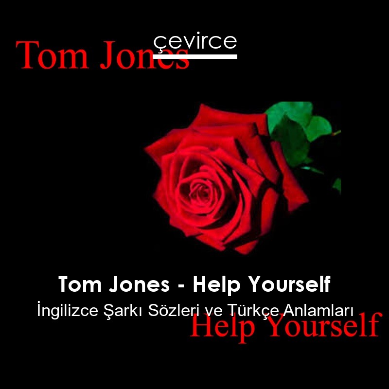 Tom Jones – Help Yourself İngilizce Şarkı Sözleri Türkçe Anlamları