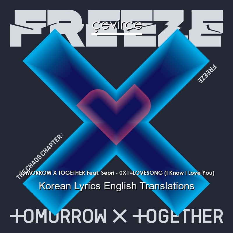 TOMORROW X TOGETHER Feat. Seori – 0X1=LOVESONG (I Know I Love You) Korean Lyrics English Translations