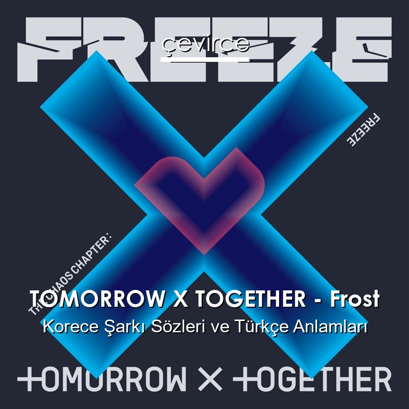 TOMORROW X TOGETHER – Frost Korece Şarkı Sözleri Türkçe Anlamları