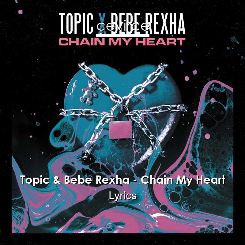 Topic & Bebe Rexha – Chain My Heart Lyrics