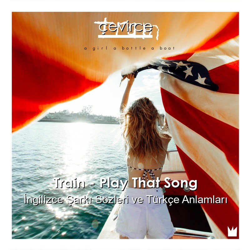 Train – Play That Song İngilizce Şarkı Sözleri Türkçe Anlamları