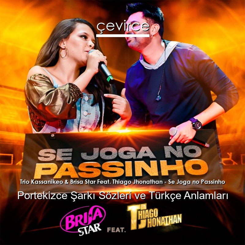 Trio Kassanikeo & Brisa Star Feat. Thiago Jhonathan – Se Joga no Passinho Portekizce Şarkı Sözleri Türkçe Anlamları