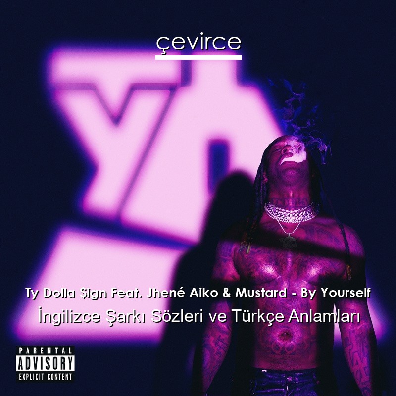 Ty Dolla $ign Feat. Jhené Aiko & Mustard – By Yourself İngilizce Şarkı Sözleri Türkçe Anlamları