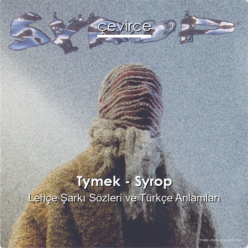 Tymek – Syrop Lehçe Şarkı Sözleri Türkçe Anlamları