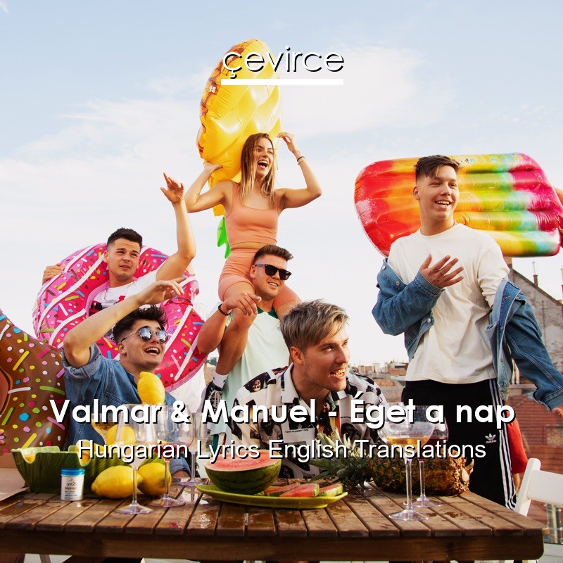 Valmar & Manuel – Éget a nap Hungarian Lyrics English Translations