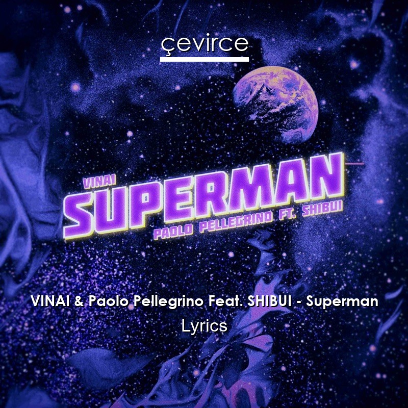 VINAI & Paolo Pellegrino Feat. SHIBUI – Superman Lyrics