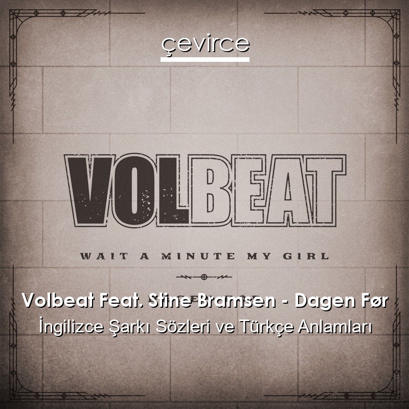 Volbeat Feat. Stine Bramsen – Dagen Før İngilizce Şarkı Sözleri Türkçe Anlamları