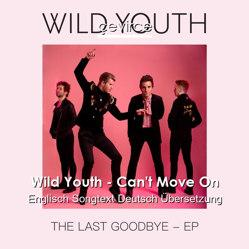 Wild Youth – Can’t Move On Englisch Songtext Deutsch Übersetzung