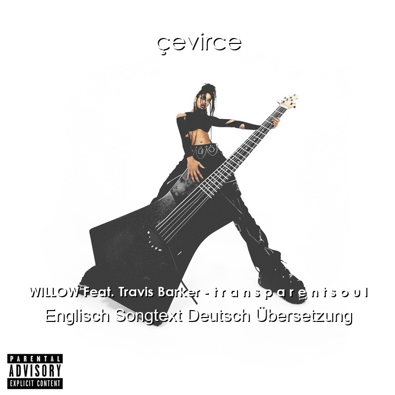 WILLOW Feat. Travis Barker – t r a n s p a r e n t s o u l Englisch Songtext Deutsch Übersetzung