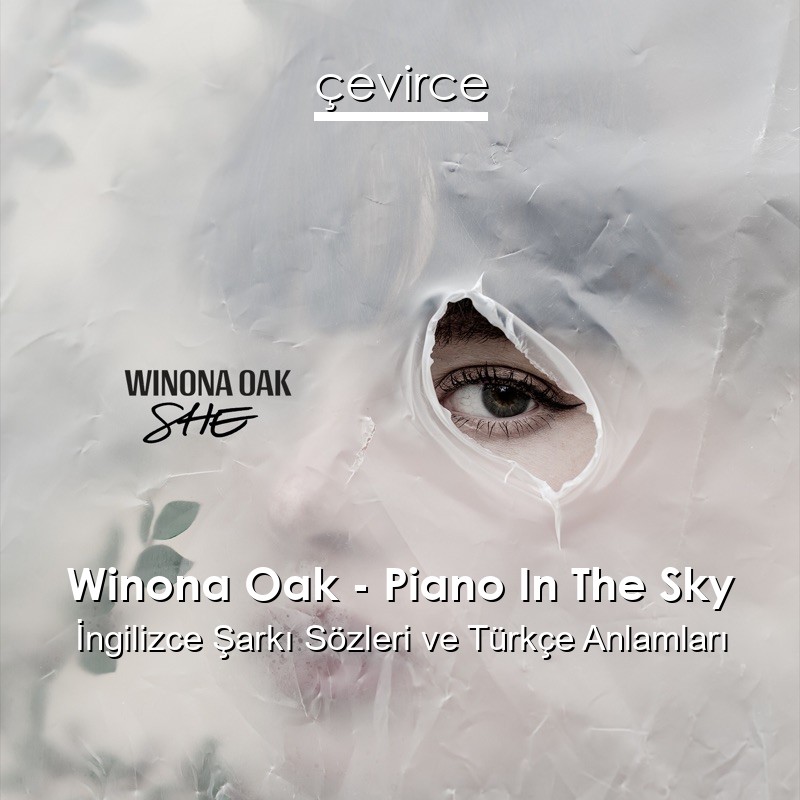 Winona Oak – Piano In The Sky İngilizce Şarkı Sözleri Türkçe Anlamları