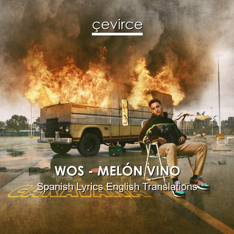 WOS – MELÓN VINO Spanish Lyrics English Translations