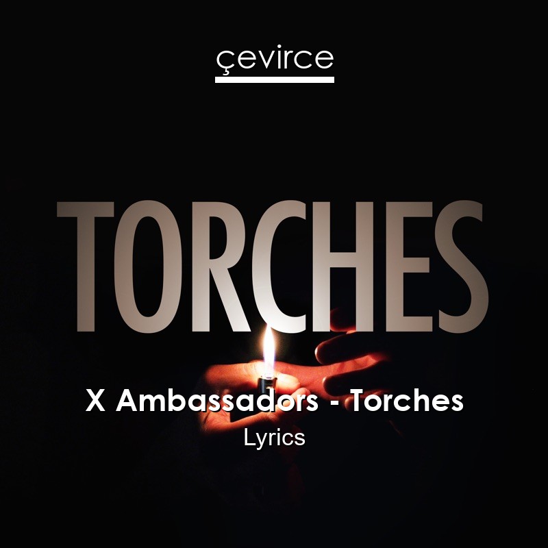 X Ambassadors – Torches Lyrics