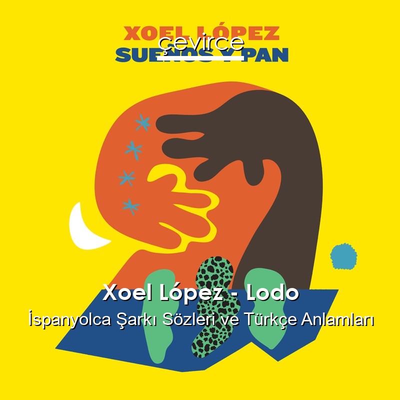 Xoel López – Lodo İspanyolca Şarkı Sözleri Türkçe Anlamları