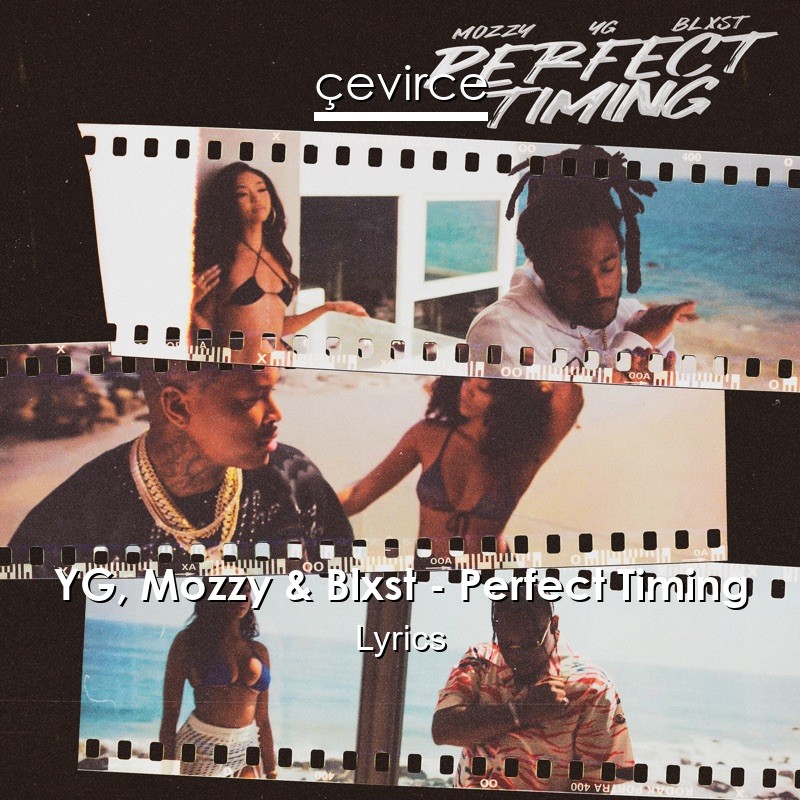 YG, Mozzy & Blxst – Perfect Timing Lyrics