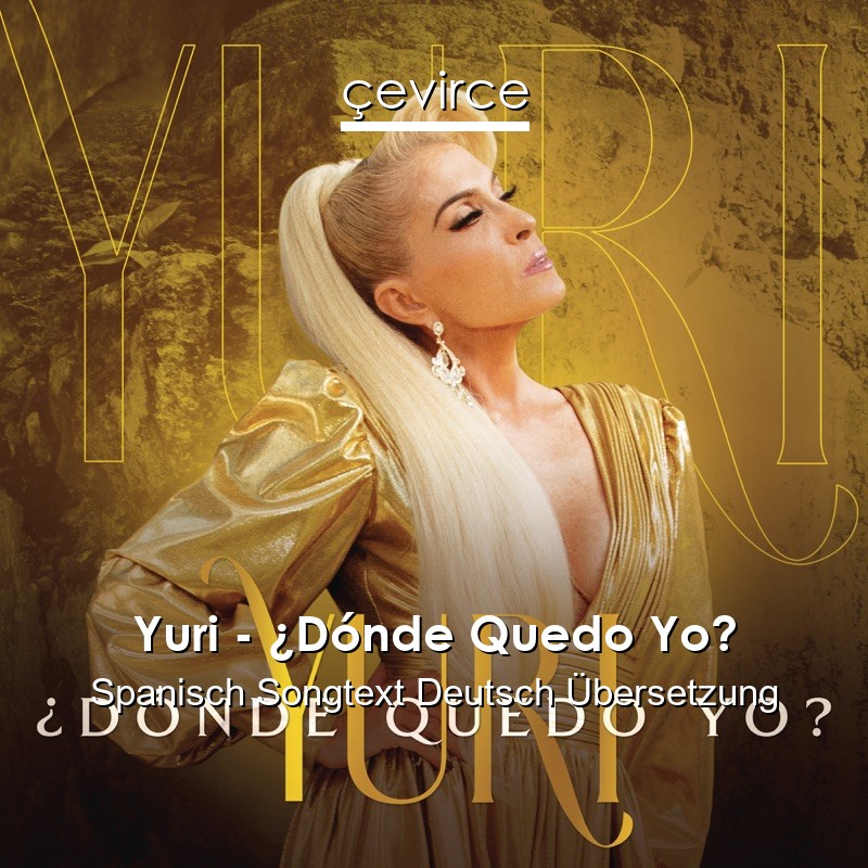 Yuri – ¿Dónde Quedo Yo? Spanisch Songtext Deutsch Übersetzung