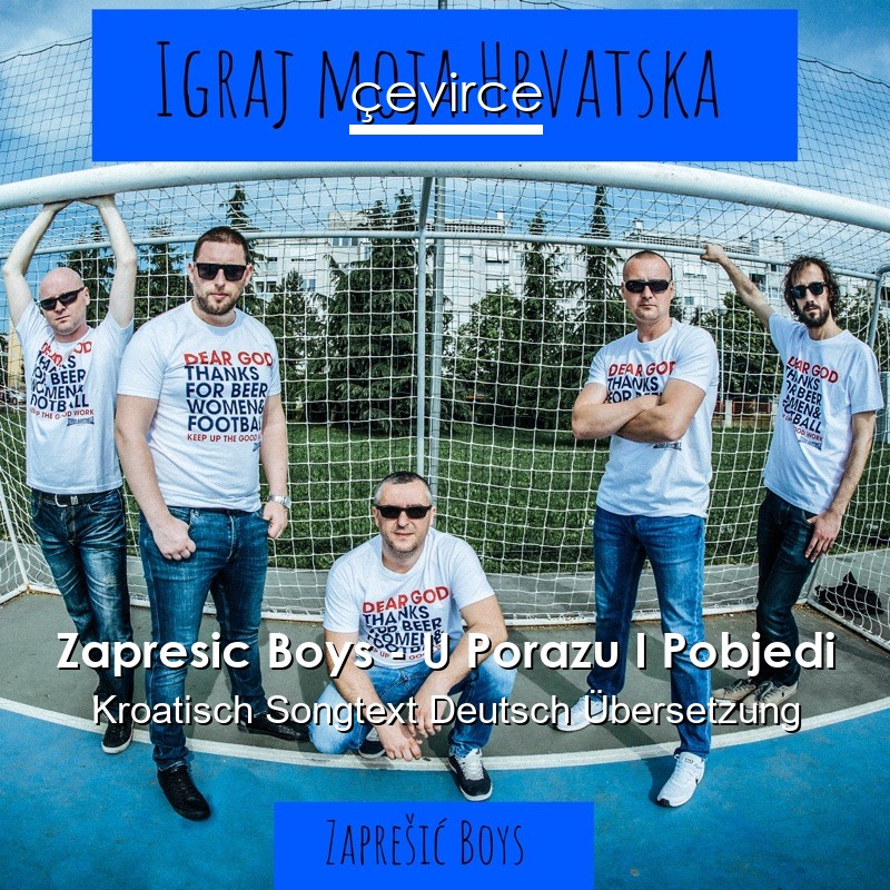 Zapresic Boys – U Porazu I Pobjedi Kroatisch Songtext Deutsch Übersetzung