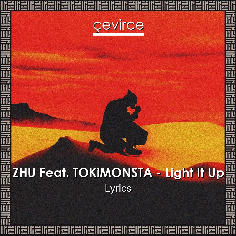 ZHU Feat. TOKiMONSTA – Light It Up Lyrics