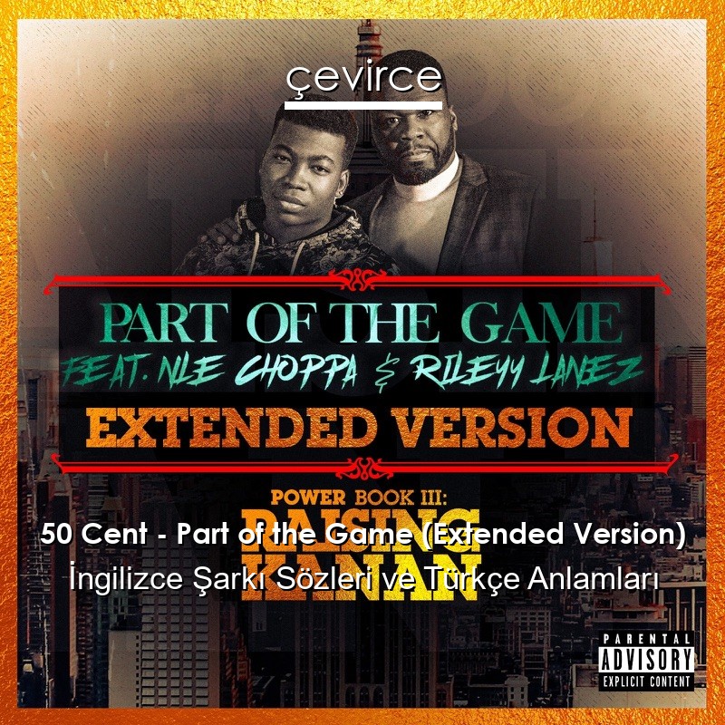 50 Cent – Part of the Game (Extended Version) İngilizce Şarkı Sözleri Türkçe Anlamları