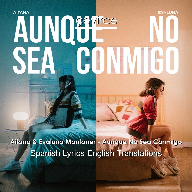 Aitana & Evaluna Montaner – Aunque No Sea Conmigo Spanish Lyrics English Translations