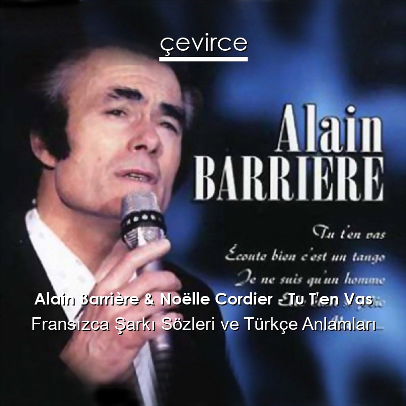 Alain Barrière & Noëlle Cordier – Tu T’en Vas Fransızca Şarkı Sözleri Türkçe Anlamları