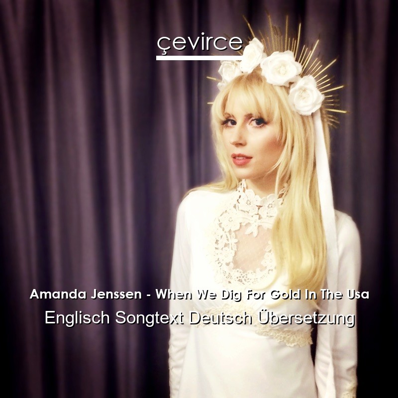 Amanda Jenssen – When We Dig For Gold In The Usa Englisch Songtext Deutsch Übersetzung