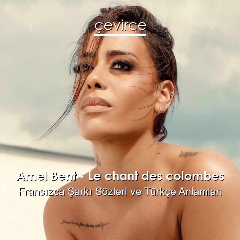 Amel Bent – Le chant des colombes Fransızca Şarkı Sözleri Türkçe Anlamları