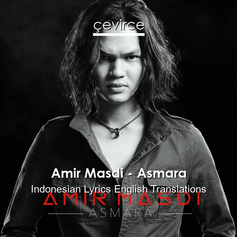 Amir Masdi – Asmara Indonesian Lyrics English Translations