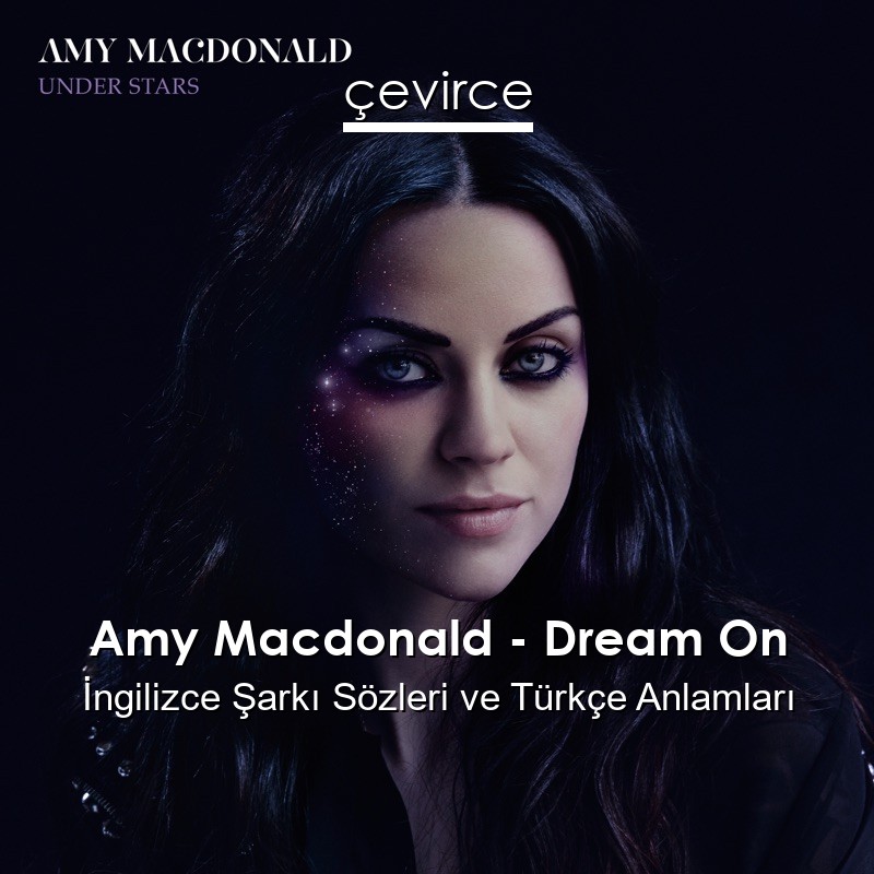 Amy Macdonald – Dream On İngilizce Şarkı Sözleri Türkçe Anlamları