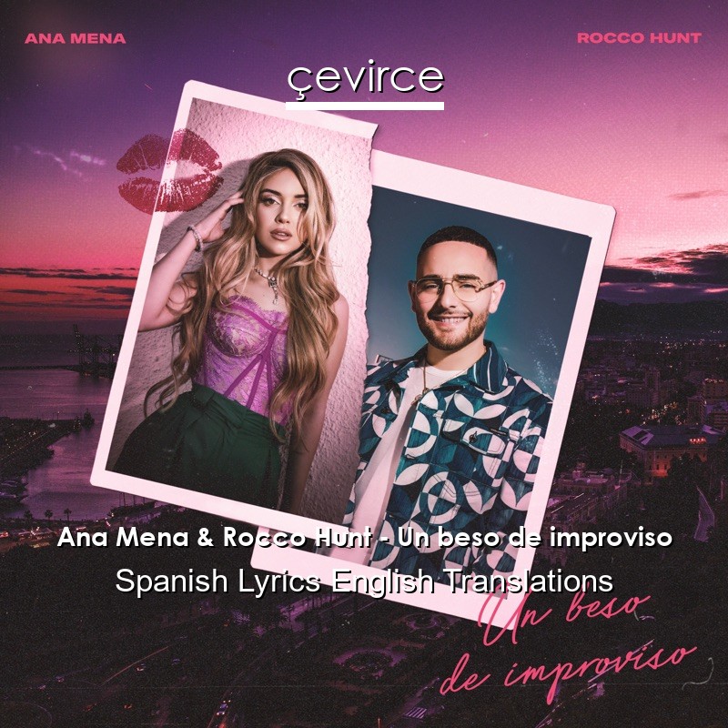 Ana Mena & Rocco Hunt – Un beso de improviso Spanish Lyrics English Translations