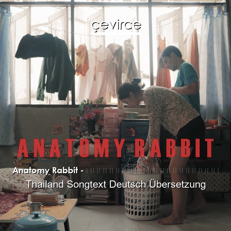 Anatomy Rabbit – ขอให้โลกนี้ใจดีกับเธอ Thailand Songtext Deutsch Übersetzung