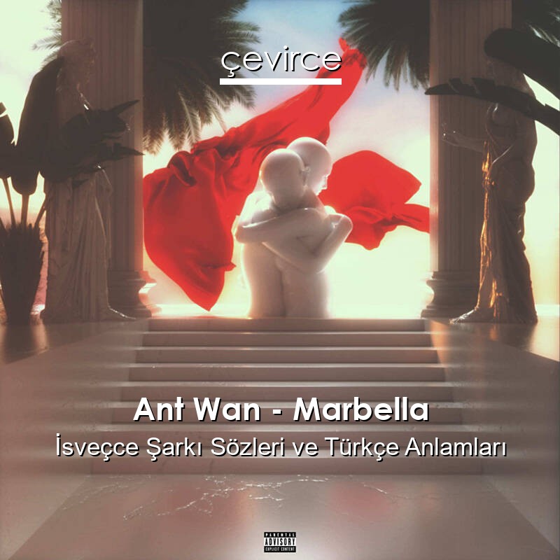 Ant Wan – Marbella İsveçce Şarkı Sözleri Türkçe Anlamları
