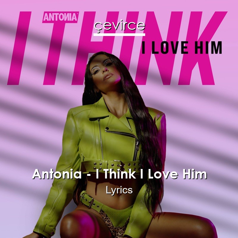 Antonia – I Think I Love Him Lyrics