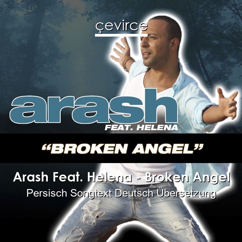 Arash Feat. Helena – Broken Angel Persisch Songtext Deutsch Übersetzung