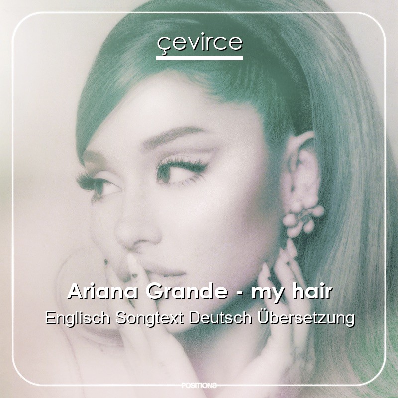 Ariana Grande – my hair Englisch Songtext Deutsch Übersetzung