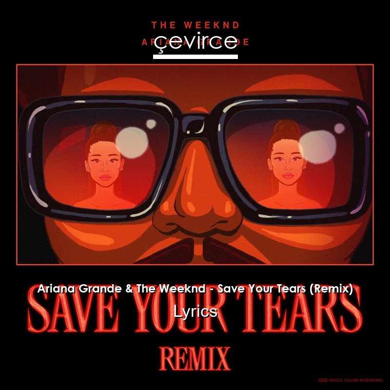 Ariana Grande & The Weeknd – Save Your Tears (Remix) Lyrics