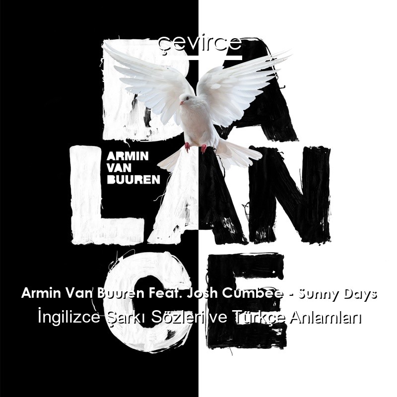 Armin Van Buuren Feat. Josh Cumbee – Sunny Days İngilizce Şarkı Sözleri Türkçe Anlamları